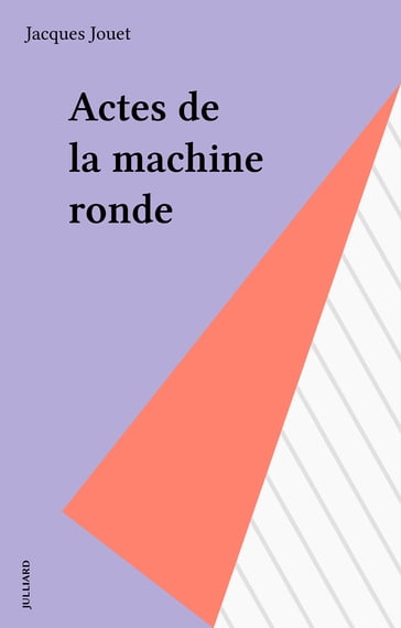 Actes de la machine ronde - Jacques Jouet