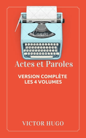 Actes et Paroles (Version complète les 4 volumes) - Victor Hugo