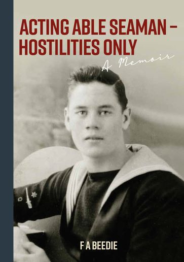 Acting Able Seaman  Hostilities Only - F A Beedie