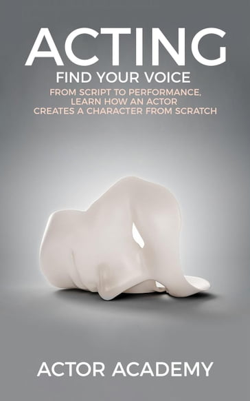 Acting; Find Your Voice - Actor Academy