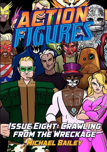 Action Figures - Issue Eight: Crawling From The Wreckage - Michael C. Bailey