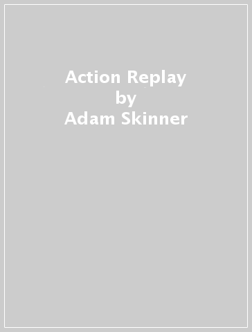 Action Replay - Adam Skinner