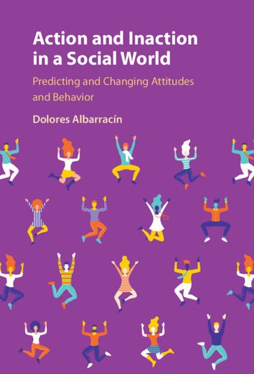Action and Inaction in a Social World - Dolores Albarracín