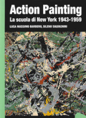 Action painting. La scuola di New York 1943-1959. Ediz. illustrata