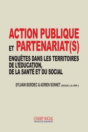 Action publique et partenariat(s). Enquêtes dans les territoires de l éducation, de la santé et du social