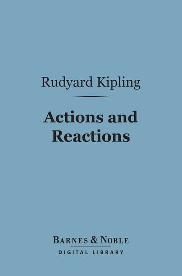 Actions and Reactions (Barnes & Noble Digital Library) - Kipling Rudyard
