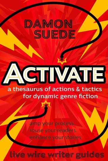 Activate: A Thesaurus of Actions & Tactics for Dynamic Genre Fiction - Damon Suede