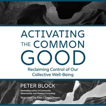Activating the Common Good - Peter Block