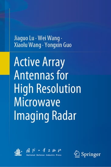 Active Array Antennas for High Resolution Microwave Imaging Radar - Jiaguo Lu - Wei Wang - Xiaolu Wang - Yongxin Guo