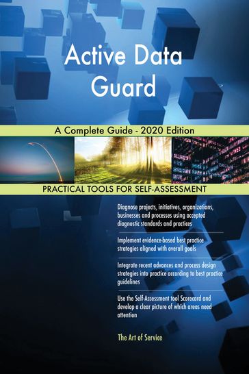 Active Data Guard A Complete Guide - 2020 Edition - Gerardus Blokdyk