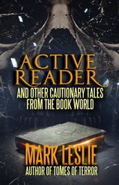 Active Reader: And Other Cautionary Tales from the Book World