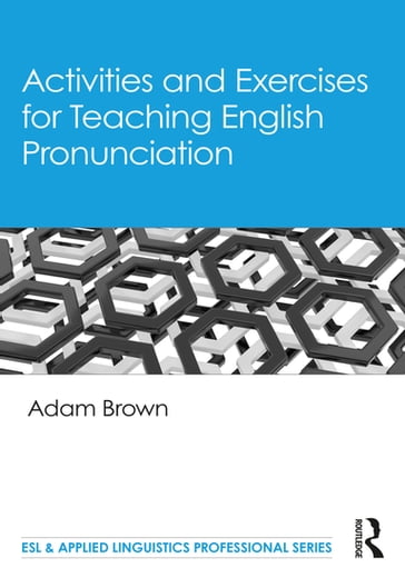 Activities and Exercises for Teaching English Pronunciation - Adam Brown