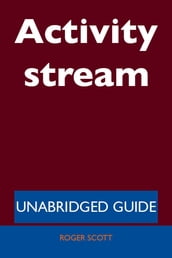 Activity stream - Unabridged Guide