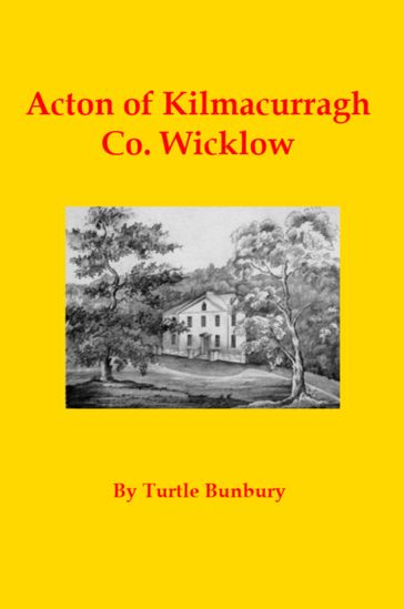 Acton of Kilmacurragh Co. Wicklow - Turtle Bunbury