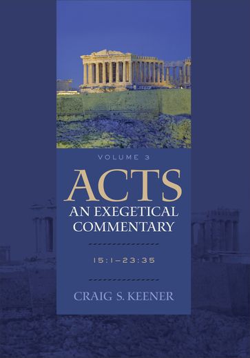 Acts: An Exegetical Commentary : Volume 3 - Craig S. Keener