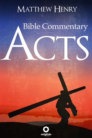 Acts - Bible Commentary - Matthew Henry