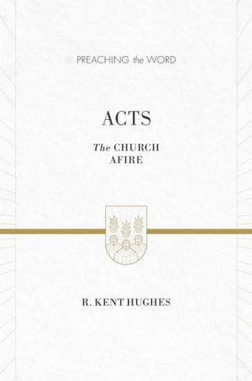 Acts (ESV Edition) - R. Kent Hughes