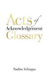 Acts of Acknowledgement Glossary