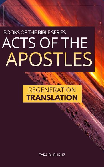Acts of the Apostles: Regeneration Translation (Regeneration Translation Bible Series Book 3) - Tyra Buburuz