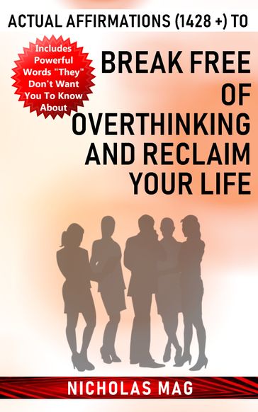 Actual Affirmations (1428 +) to Break Free of Overthinking and Reclaim Your Life - Nicholas Mag