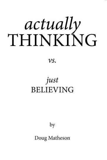 Actually Thinking Vs. Just Believing - Doug Matheson