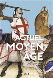 Actuel Moyen Âge - Et si la modernité était ailleurs ?