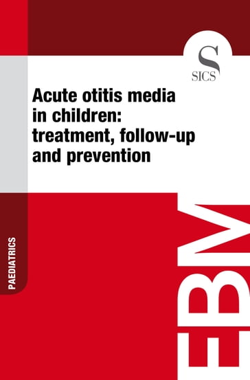 Acute Otitis Media in Children: Treatment, Follow-up and Prevention - Sics Editore