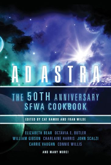 Ad Astra: The 50th Anniversary SFWA Cookbook - Cat Rambo - Fran Wilde