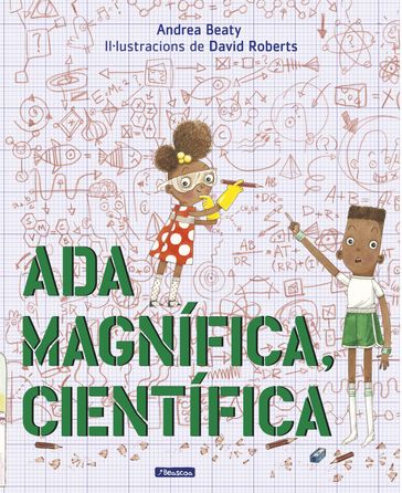 Ada Magnífica, científica (Els Preguntaires) - Andrea Beaty - David Roberts