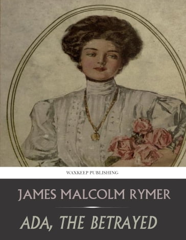 Ada, the Betrayed - James Malcolm Rymer