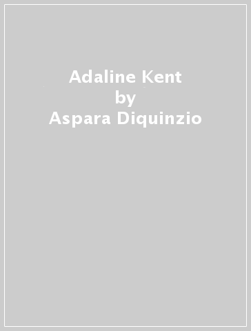 Adaline Kent - Aspara Diquinzio - Jeff Gunderson