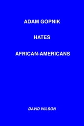 Adam Gopnik Hates African-Americans