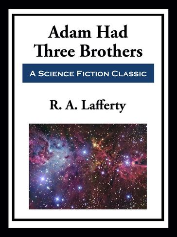 Adam Had Three Brothers - R. A. Lafferty