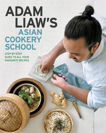 Adam Liaw's Asian Cookery School - Adam Liaw