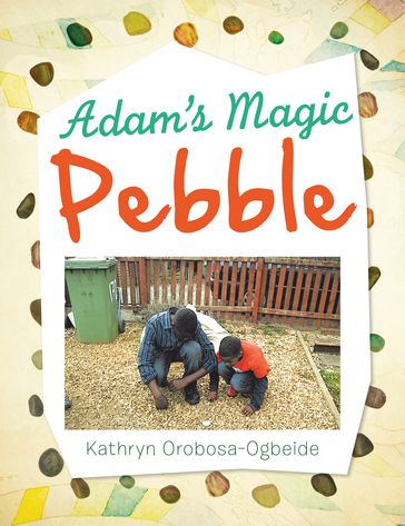 Adam'S Magic Pebble - Kathryn Orobosa-Ogbeide