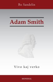 Adam Smith. Vivo kaj verko (Historia faklibro en Esperanto)