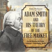 Adam Smith and His Theory of the Free Market - Social Studies for Kids Children s Philosophy Books