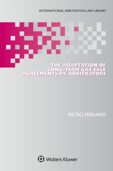 Adaptation of Long-Term Gas Sale Agreements by Arbitrators - Pietro Ferrario