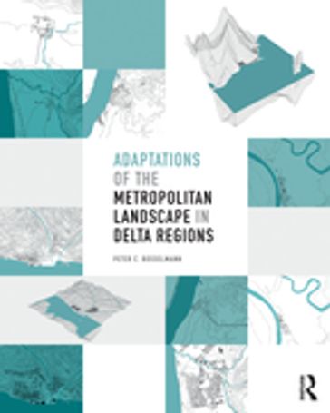 Adaptations of the Metropolitan Landscape in Delta Regions - Peter C Bosselmann