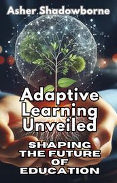 Adaptive Learning Unveiled: Shaping the Future of Education