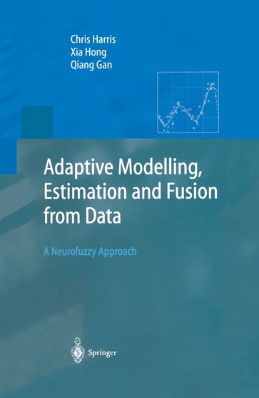 Adaptive Modelling, Estimation and Fusion from Data - Chris Harris - Xia Hong - Qiang Gan