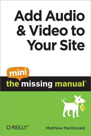 Add Audio and Video to Your Site: The Mini Missing Manual - Matthew MacDonald