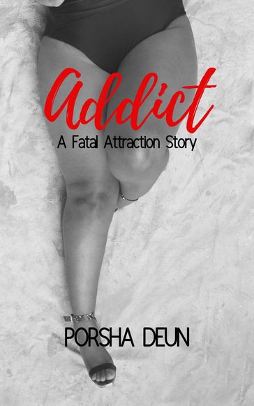 Addict - A Fatal Attraction Story - Porsha Deun