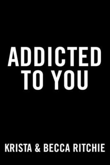 Addicted to You - Krista Ritchie - Becca Ritchie