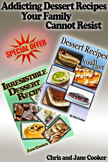 Addicting Dessert Recipes Your Family Cannot Resist - Chris Cooker - Jane Cooker