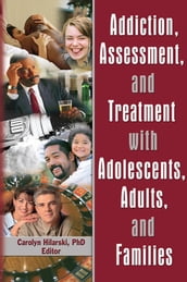 Addiction, Assessment, and Treatment with Adolescents, Adults, and Families