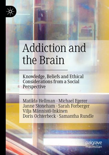 Addiction and the Brain - Matilda Hellman - Michael Egerer - Janne Stoneham - Sarah Forberger - Vilja Mannisto-Inkinen - Doris Ochterbeck - Samantha Rundle
