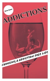 Addictions: Choosing a Addiction Free Life