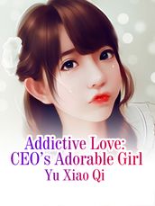 Addictive Love: CEO s Adorable Girl