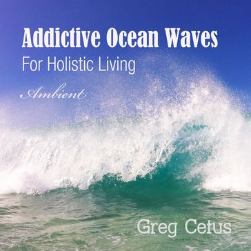 Addictive Ocean Waves - Greg Cetus